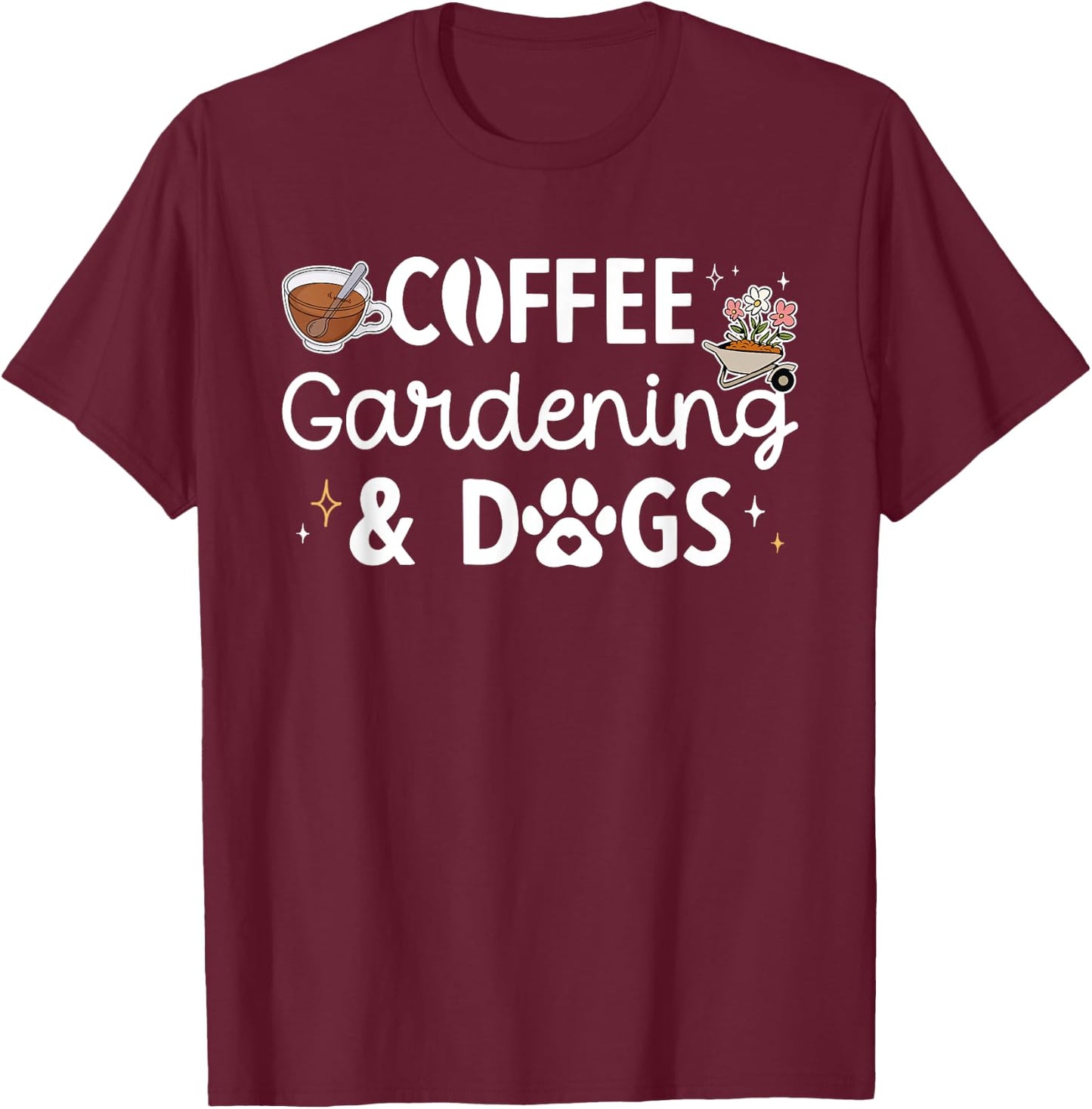Coffee Gardening Dogs Gardener Garden Plant T-Shirt - T-Shirt | Maroon