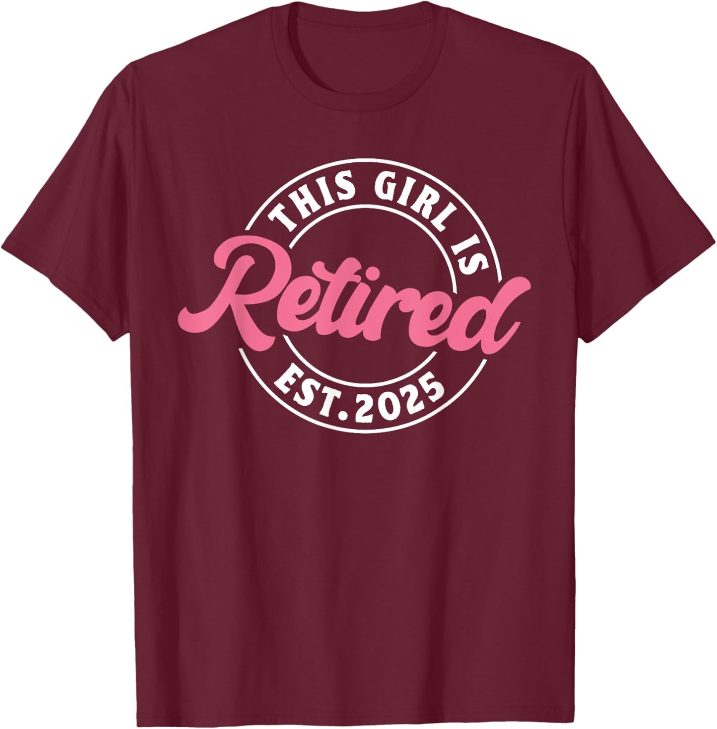 This Girl Is Retired Est. 2025 - Funny Retirement T-Shirt - T-Shirt | Maroon