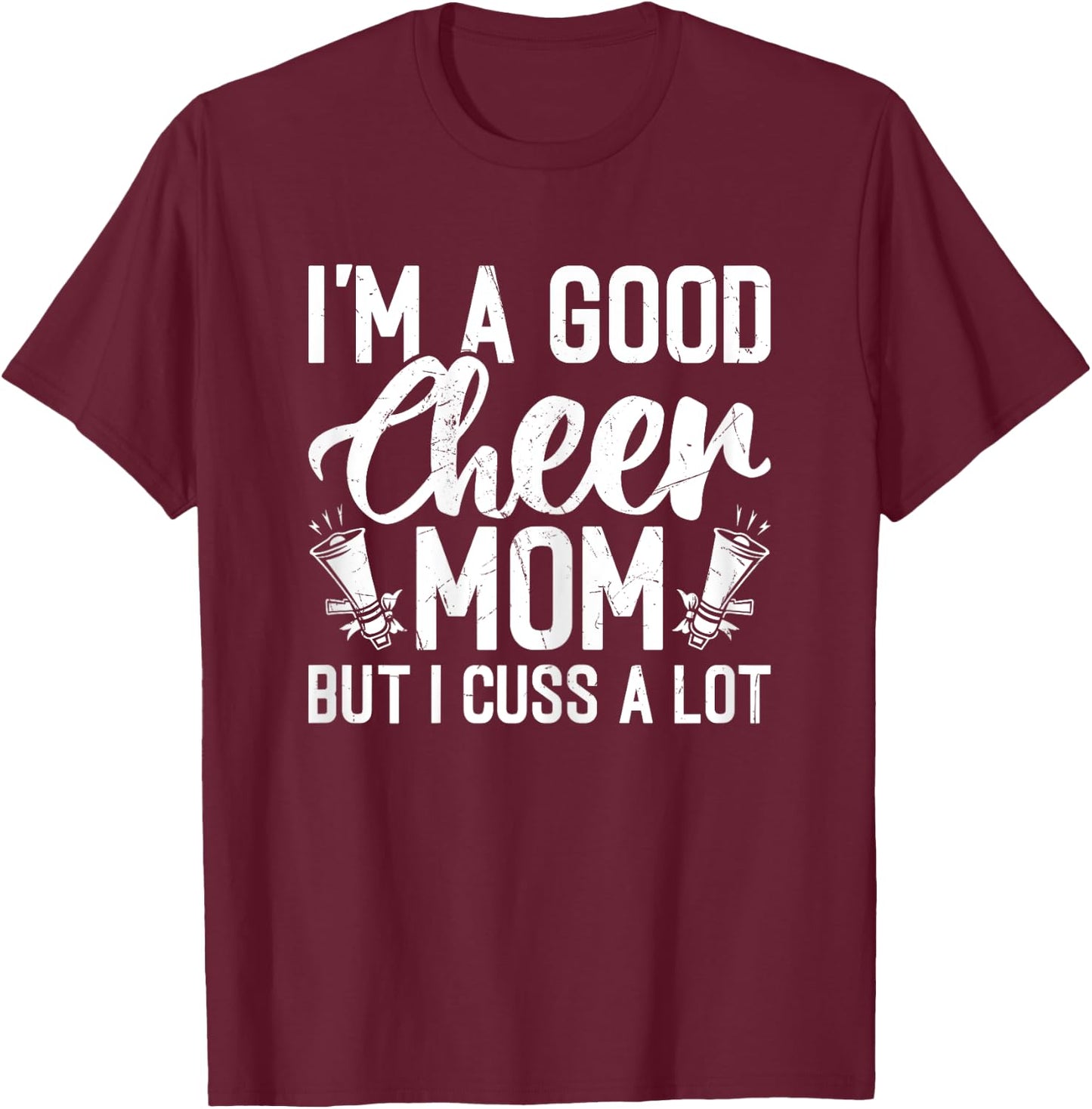 I'm a Good Cheer Mom but Cuss a Lot - Cheerleading Mom Cheer T-Shirt - T-Shirt | Maroon