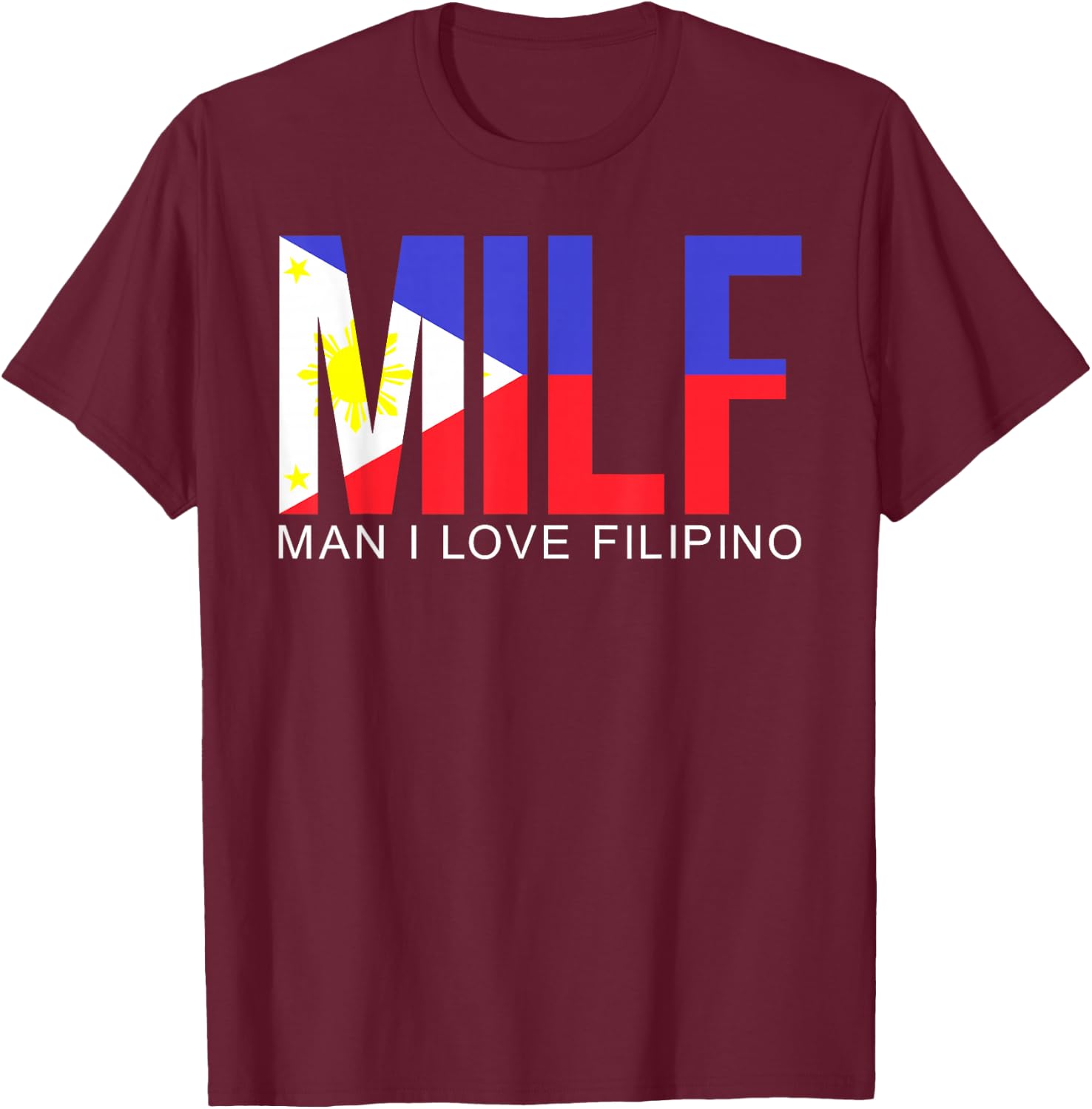 MILF Man I Love Filipino Funny Adult Philippines Flag Joke T-Shirt - T-Shirt | Maroon