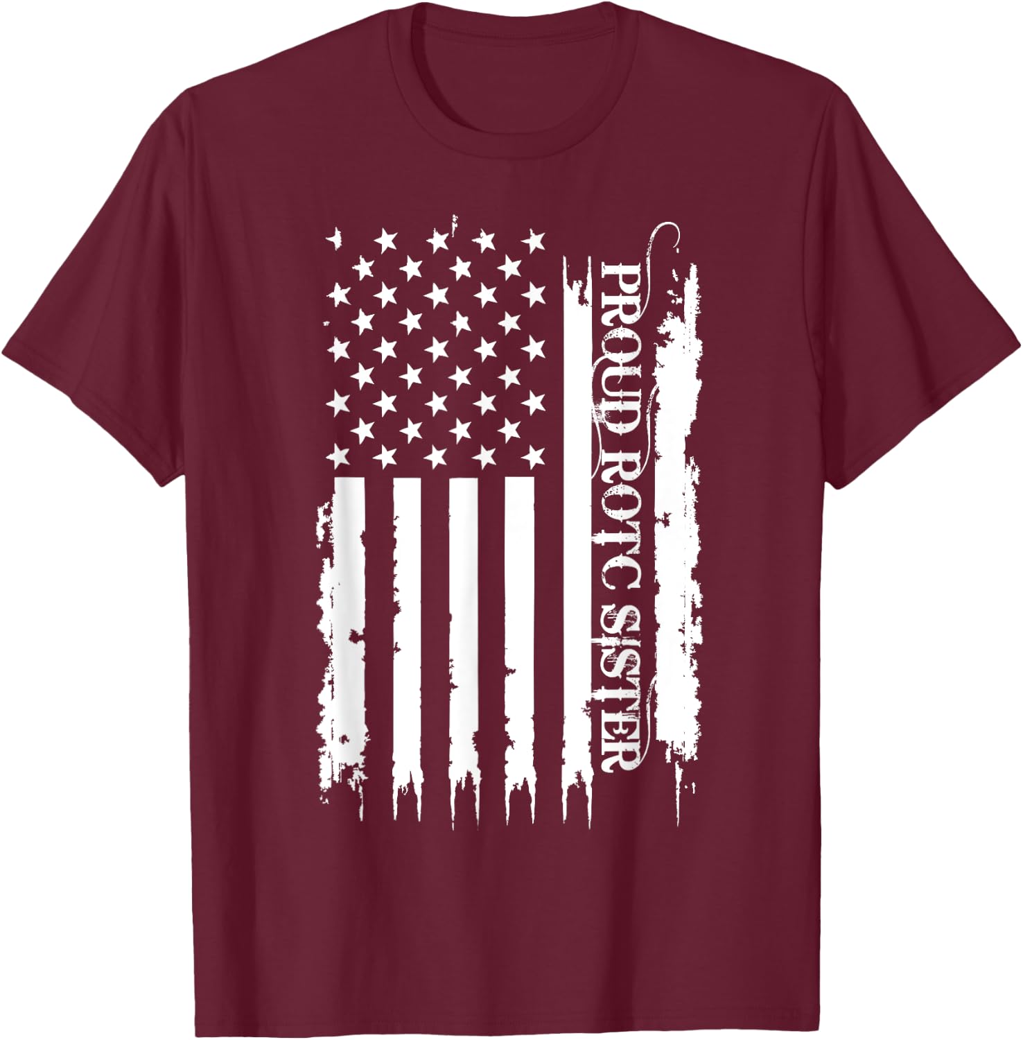 Proud ROTC Sister United States Distressed w US Flag T-Shirt - T-Shirt | Maroon
