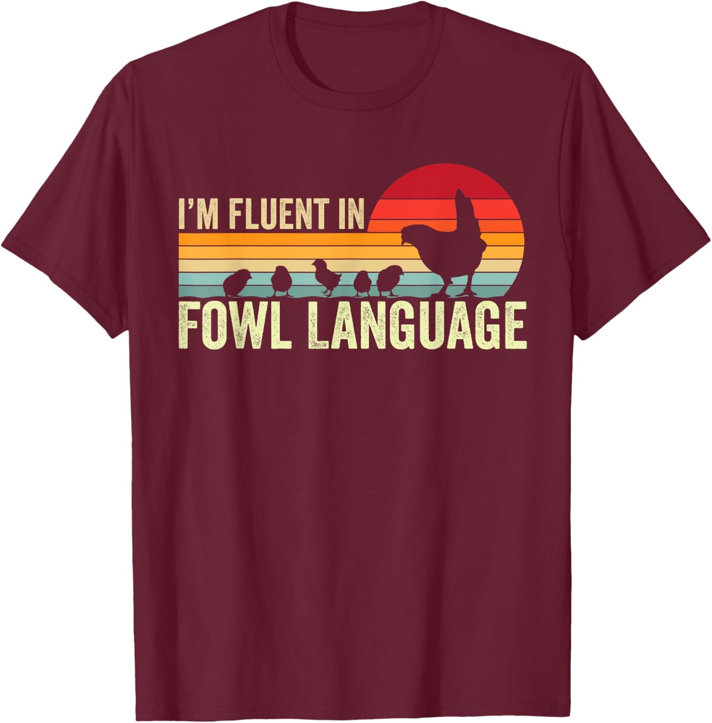 I’m Fluent In Fowl Language Chicken T-Shirt - T-Shirt | Maroon