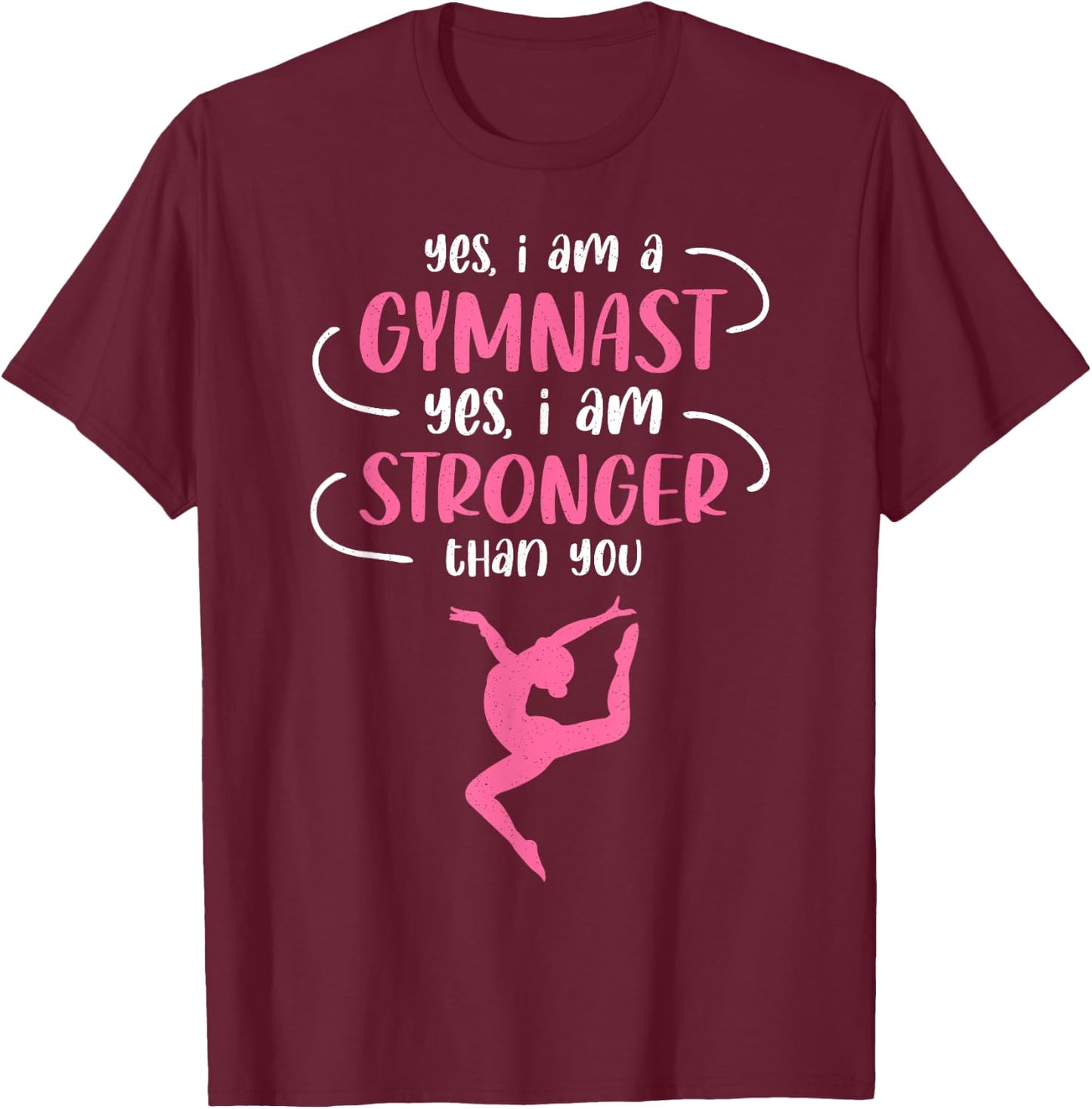 Yes I Am A Gymnast Stronger Then You Gymnastics Girls T-Shirt - T-Shirt | Maroon