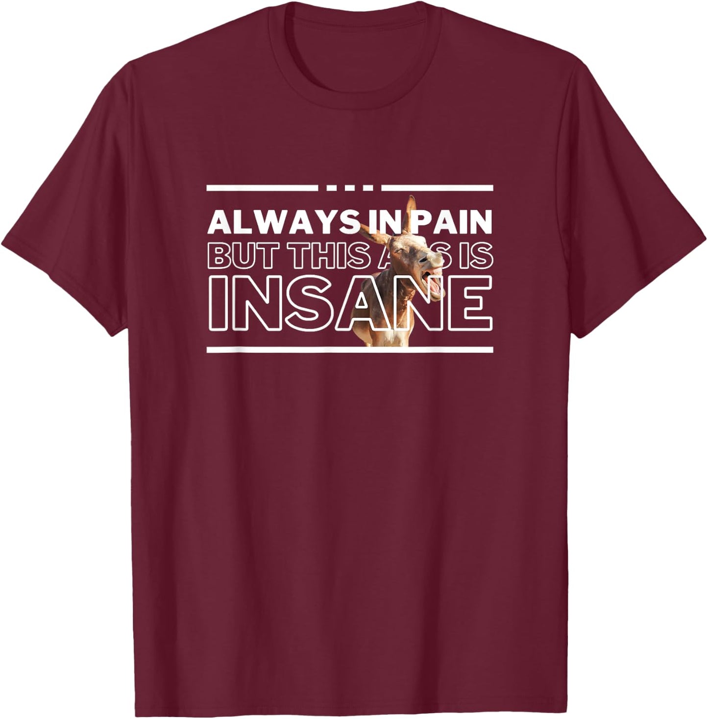 UnhingedHellions Always In Pain But Insane Funny Workout Gym Pump Cover Meme T-Shirt - T-Shirt | Maroon