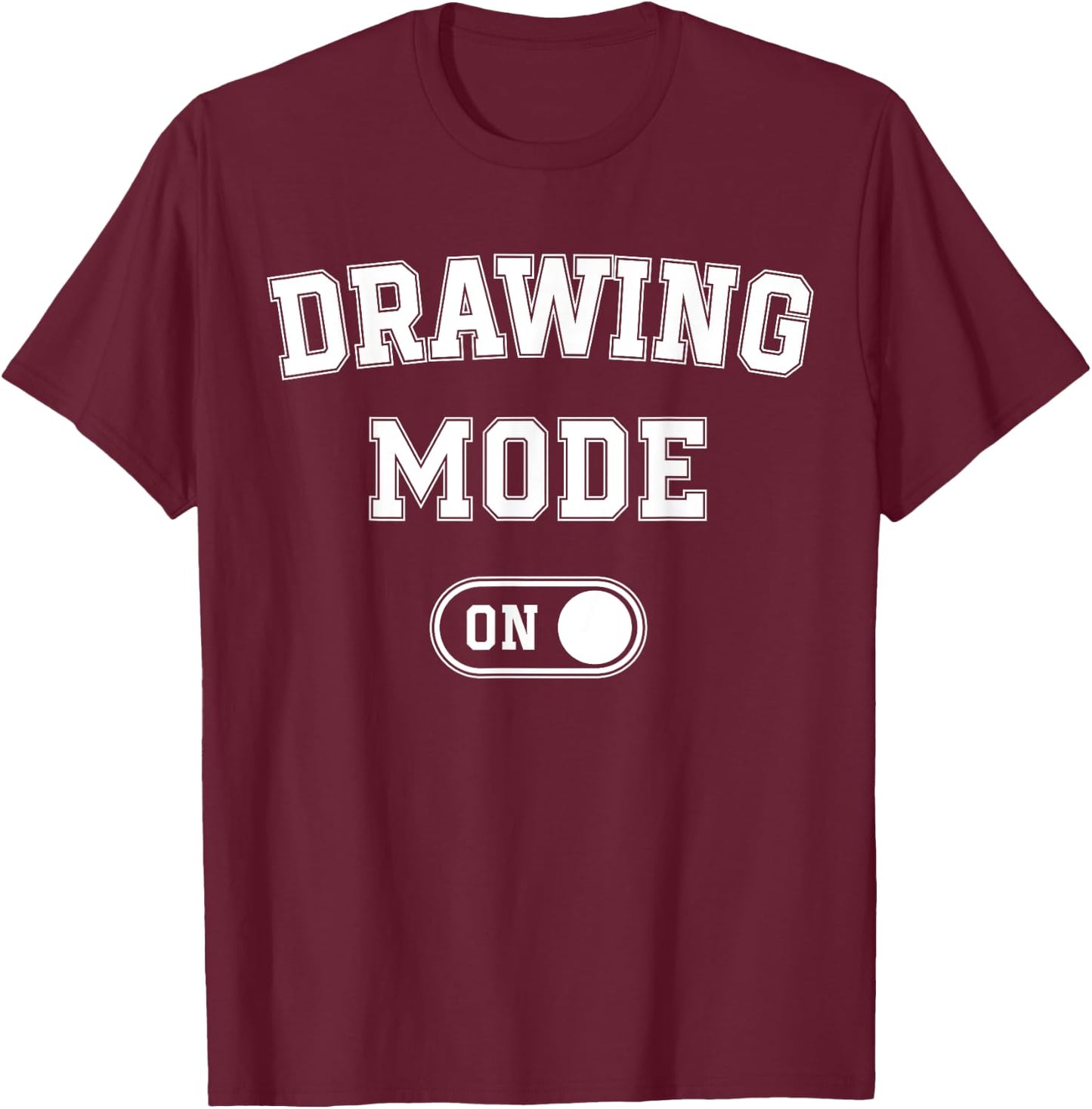 Drawing Mode On Funny Sketcher Gift Artist Illustrator T-Shirt - T-Shirt | Maroon