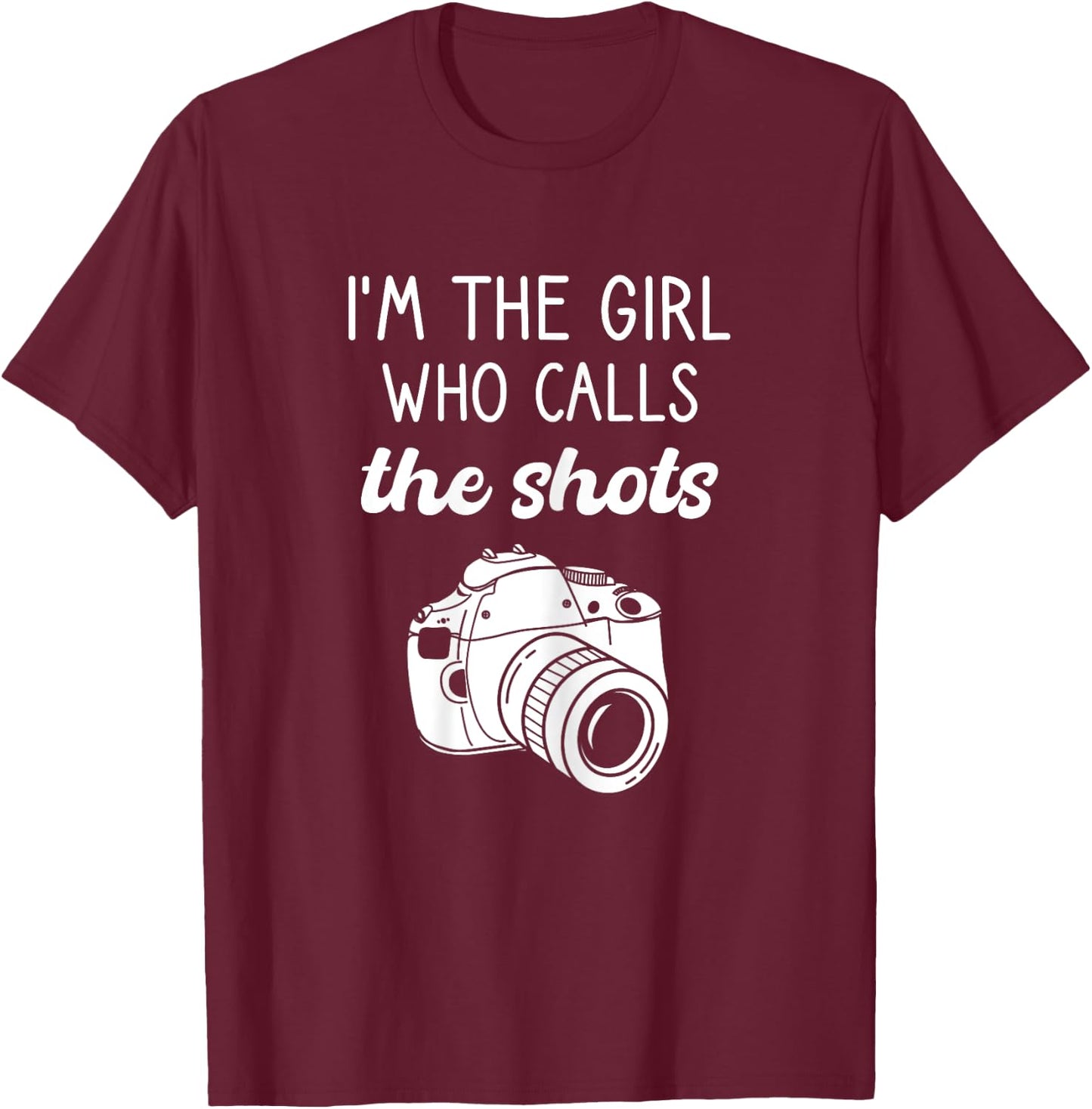 Photographer, I'm The Girl Who Calls The Shots, Photography T-Shirt - T-Shirt | Maroon