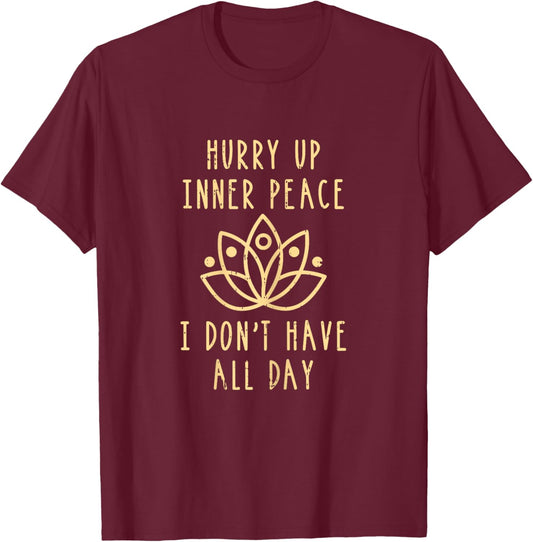 Hurry Up Peace Yoga Namaste Meditation Zen Workout T-Shirt - T-Shirt | Maroon