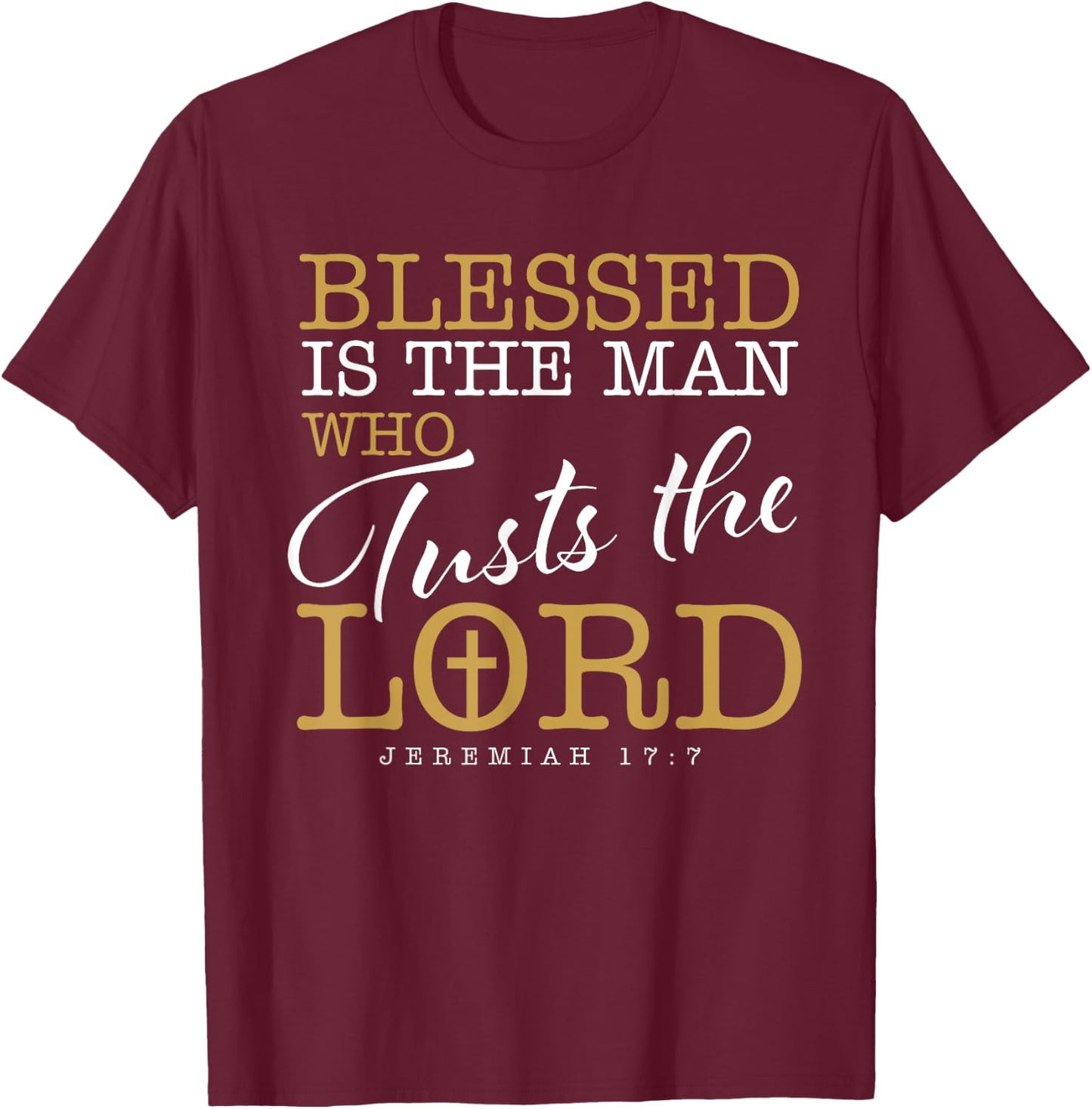 Blessed Is The Man Who Trusts The Lord Jesus Christian Bible T-Shirt - T-Shirt | Maroon