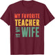 My Favorite Teacher Is My Wife Wisdom Partner Spouse Husband Women T-Shirt - T-Shirt | Maroon
