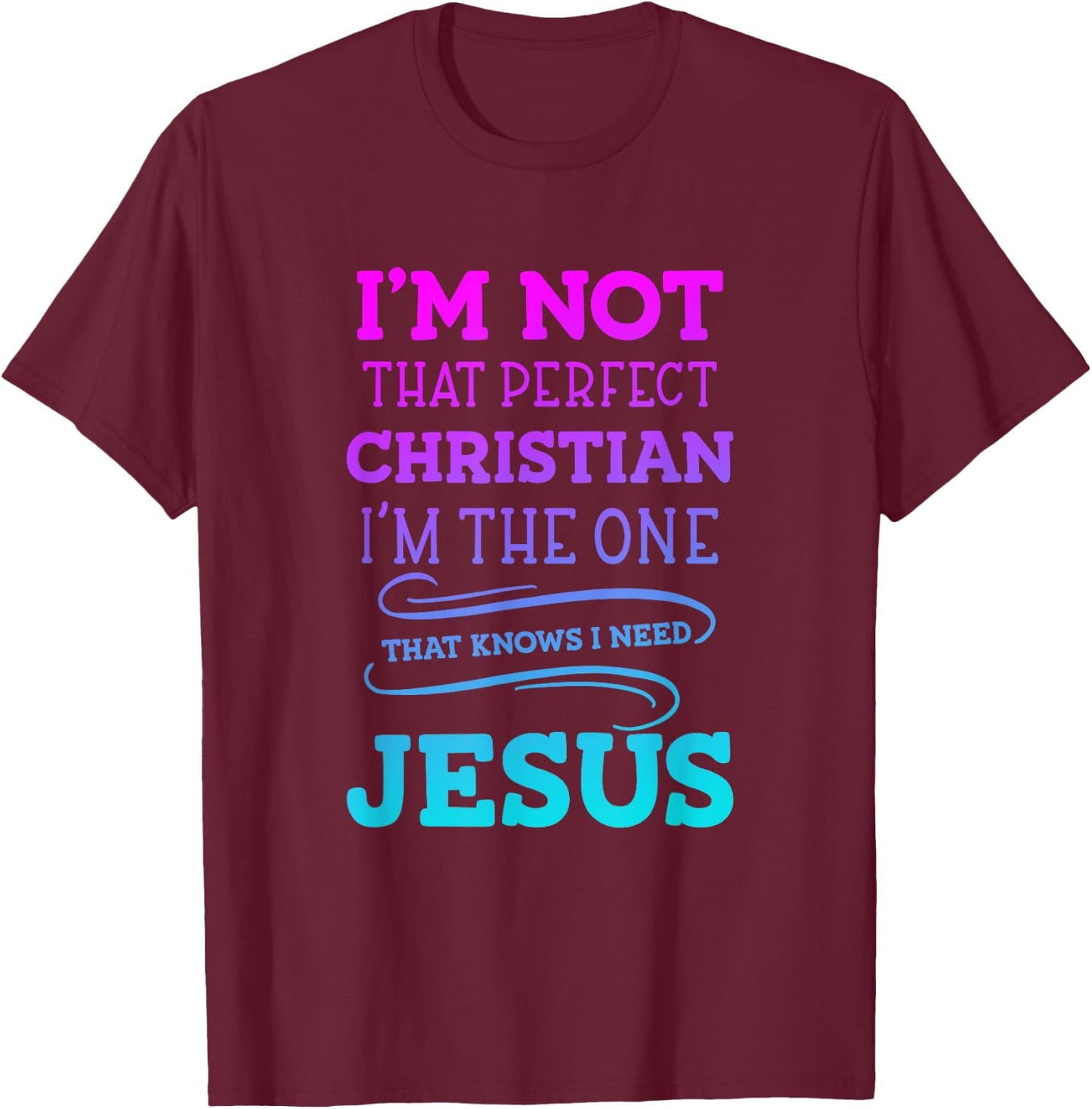 I'm Not That Perfect Christian 'm The One That Knows T-Shirt - T-Shirt | Maroon