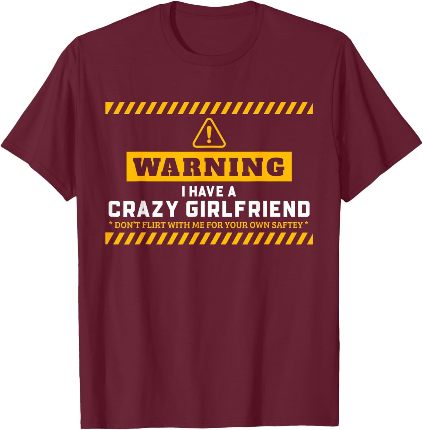 Warning I Have A Crazy Girlfriend My GF Is Crazy GF Gift T-Shirt - T-Shirt | Maroon