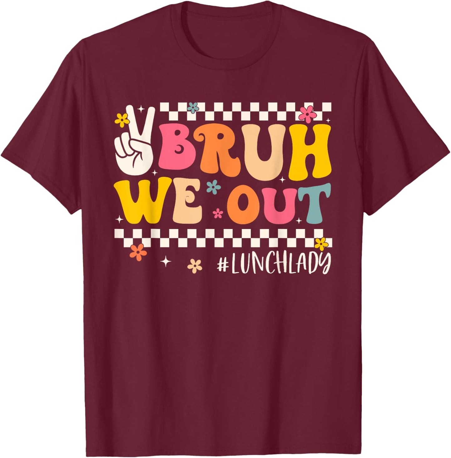 Bruh We Out Lunch Lady Last Day Of School Groovy Women T-Shirt - T-Shirt | Maroon