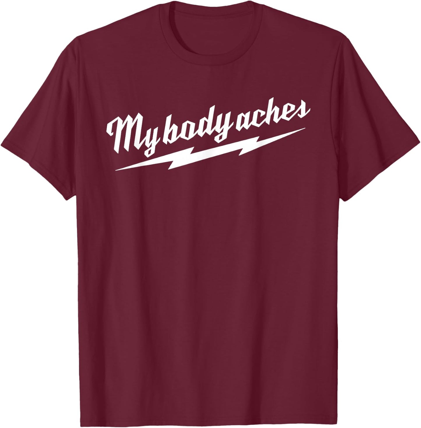 My Body Aches T-Shirt - T-Shirt | Maroon