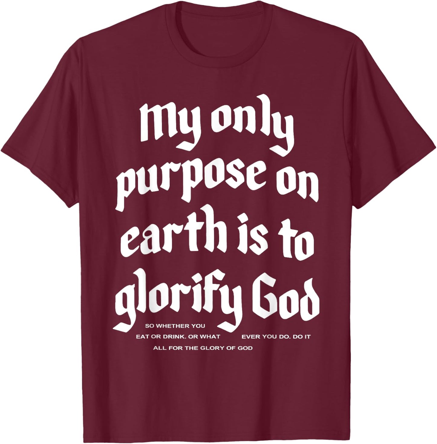 My Only Purpose On Earth Is To Glorify God T-Shirt - T-Shirt | Maroon