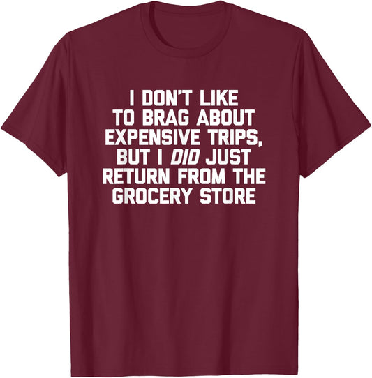 I Don't Like To Brag About Expensive Trips... Funny Food T-Shirt - T-Shirt | Maroon