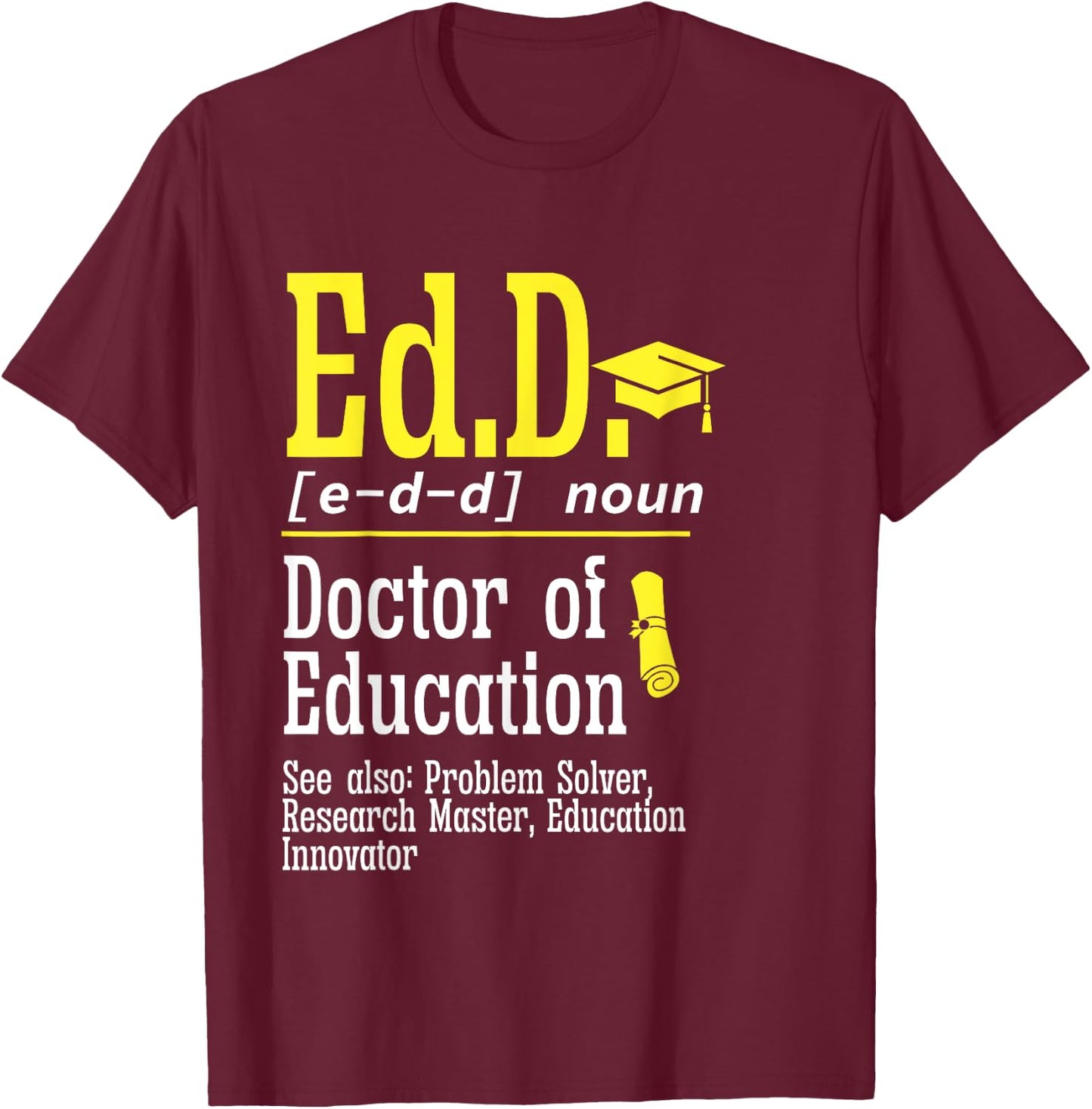 Ed.D. Doctorate Graduation Definition Doctor of Education T-Shirt - T-Shirt | Maroon