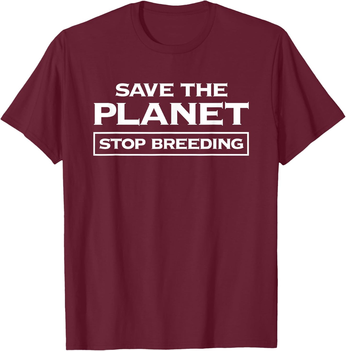 Voluntary Human Extinction Movement T Shirt : Stop Breeding T-Shirt - T-Shirt | Maroon