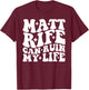 Matt Rife Can Ruin My Life T-Shirt - T-Shirt | Maroon