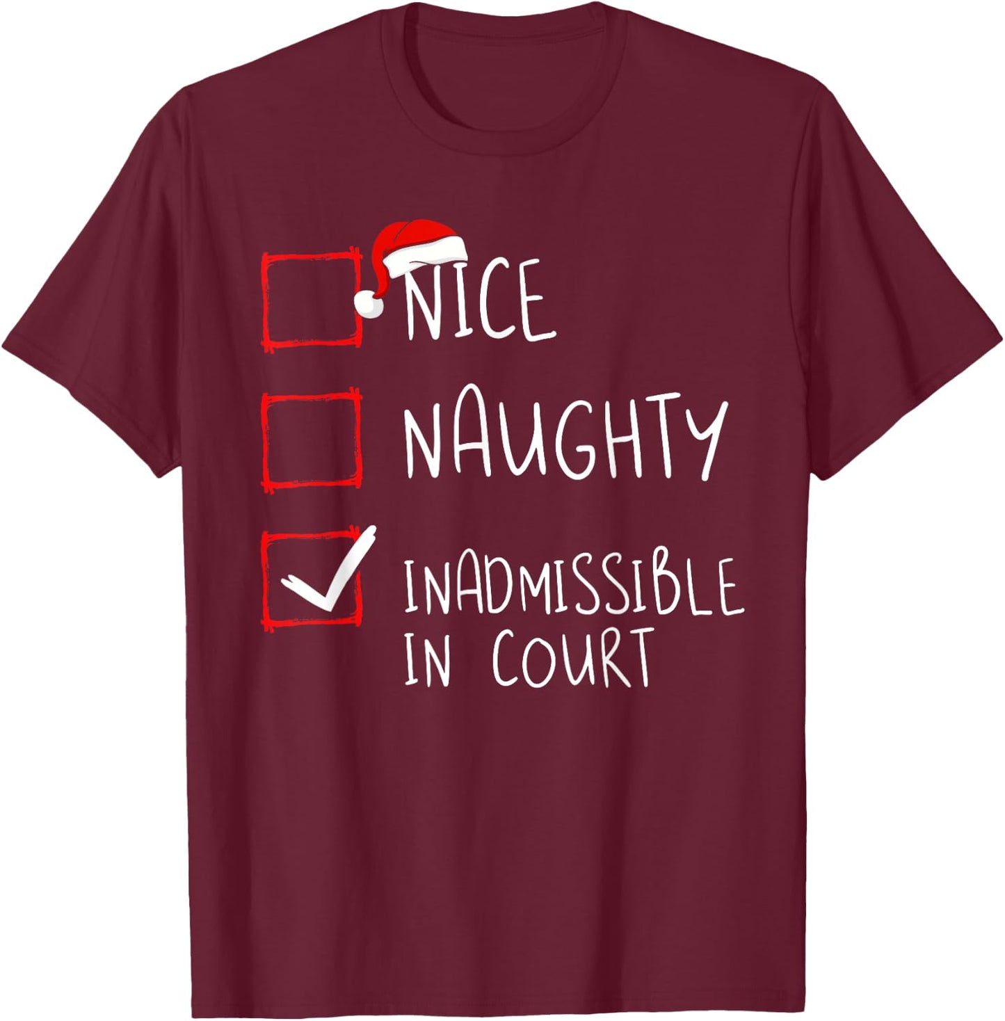 Nice Naughty Inadmissible In Court Christmas Santa Claus T-Shirt - T-Shirt | Maroon