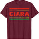 CIARA Limited Edition Shirt CIARA Name Personalized T-Shirt - T-Shirt | Maroon