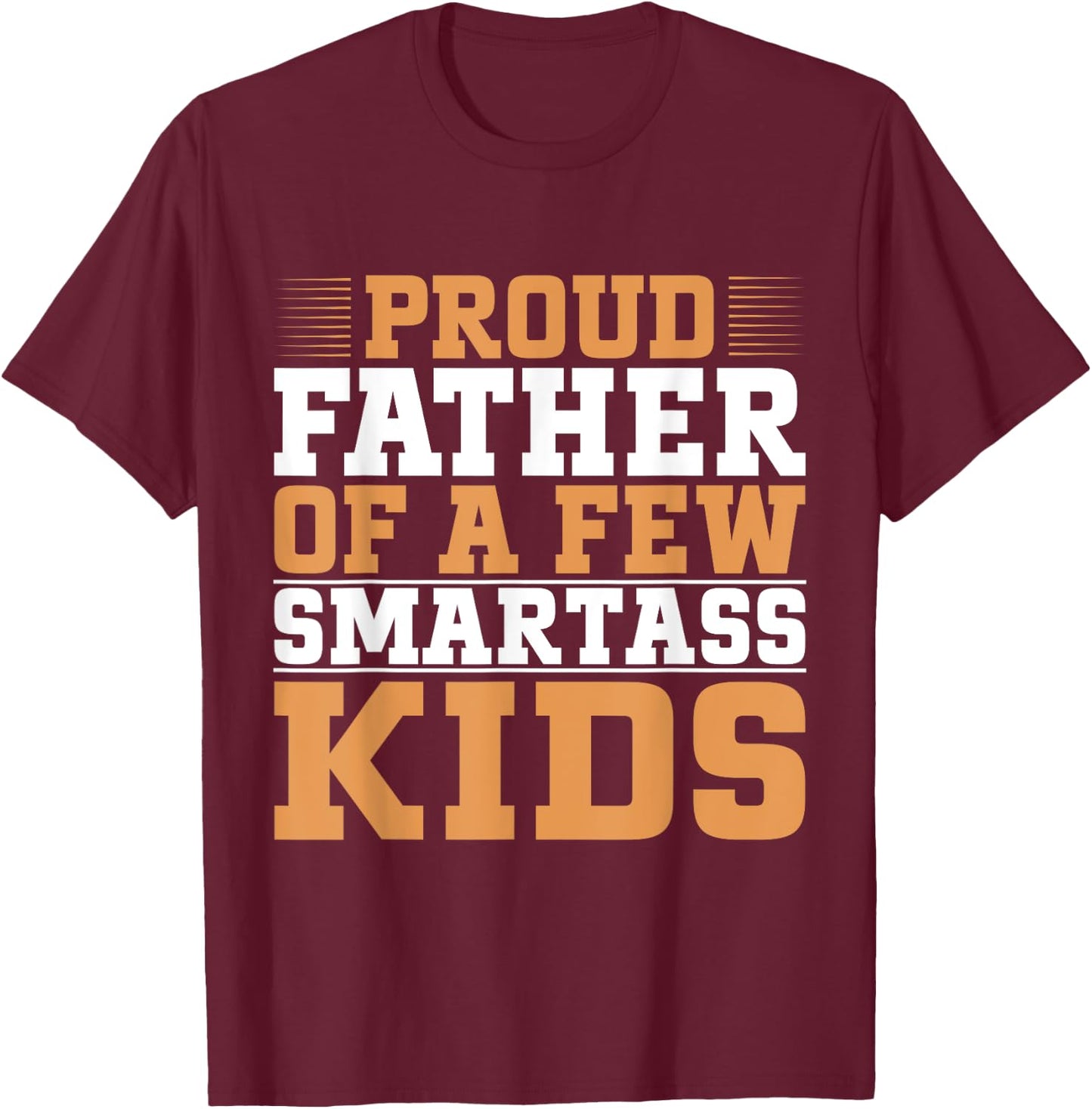 Proud Father Of A Few Smartass Kids Father's Day Camping T-Shirt - T-Shirt | Maroon