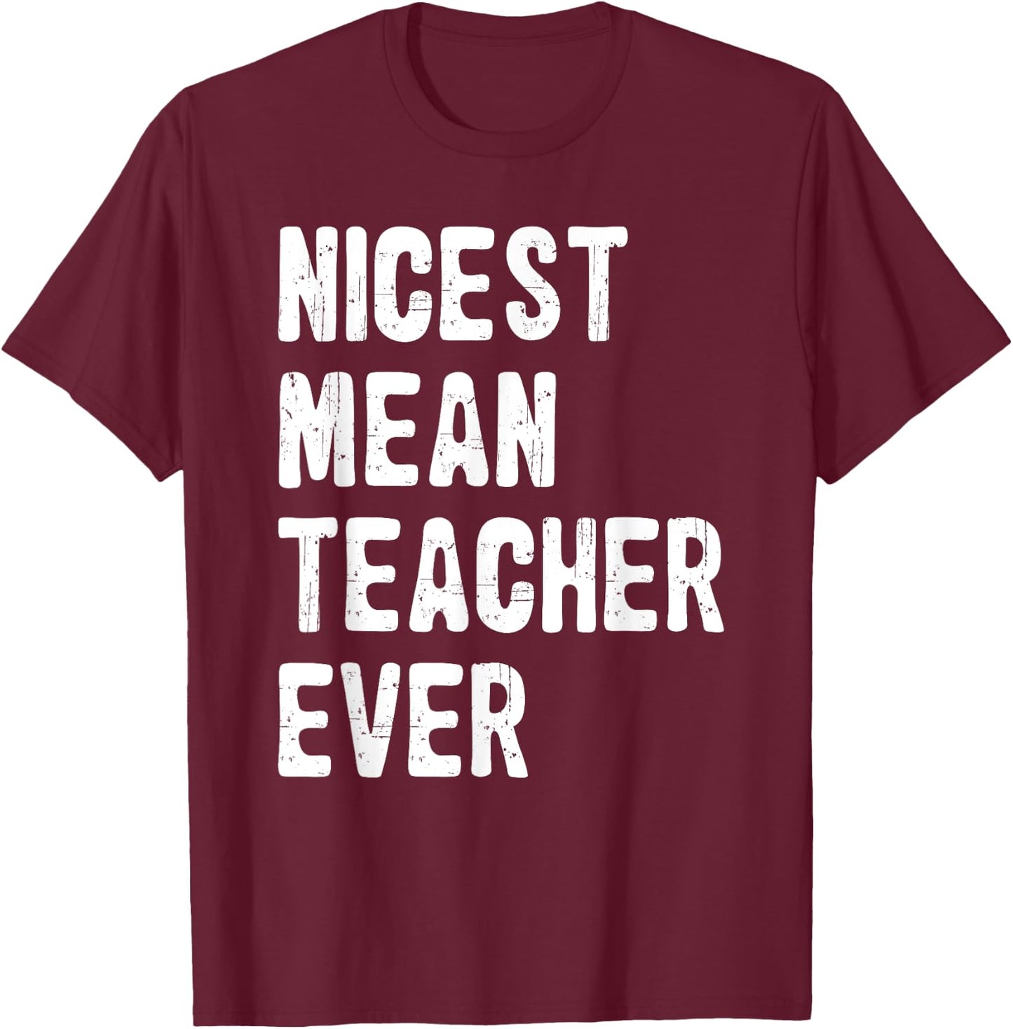 Nicest Mean Teacher Ever Funny Teacher Appreciation T-Shirt - T-Shirt | Maroon