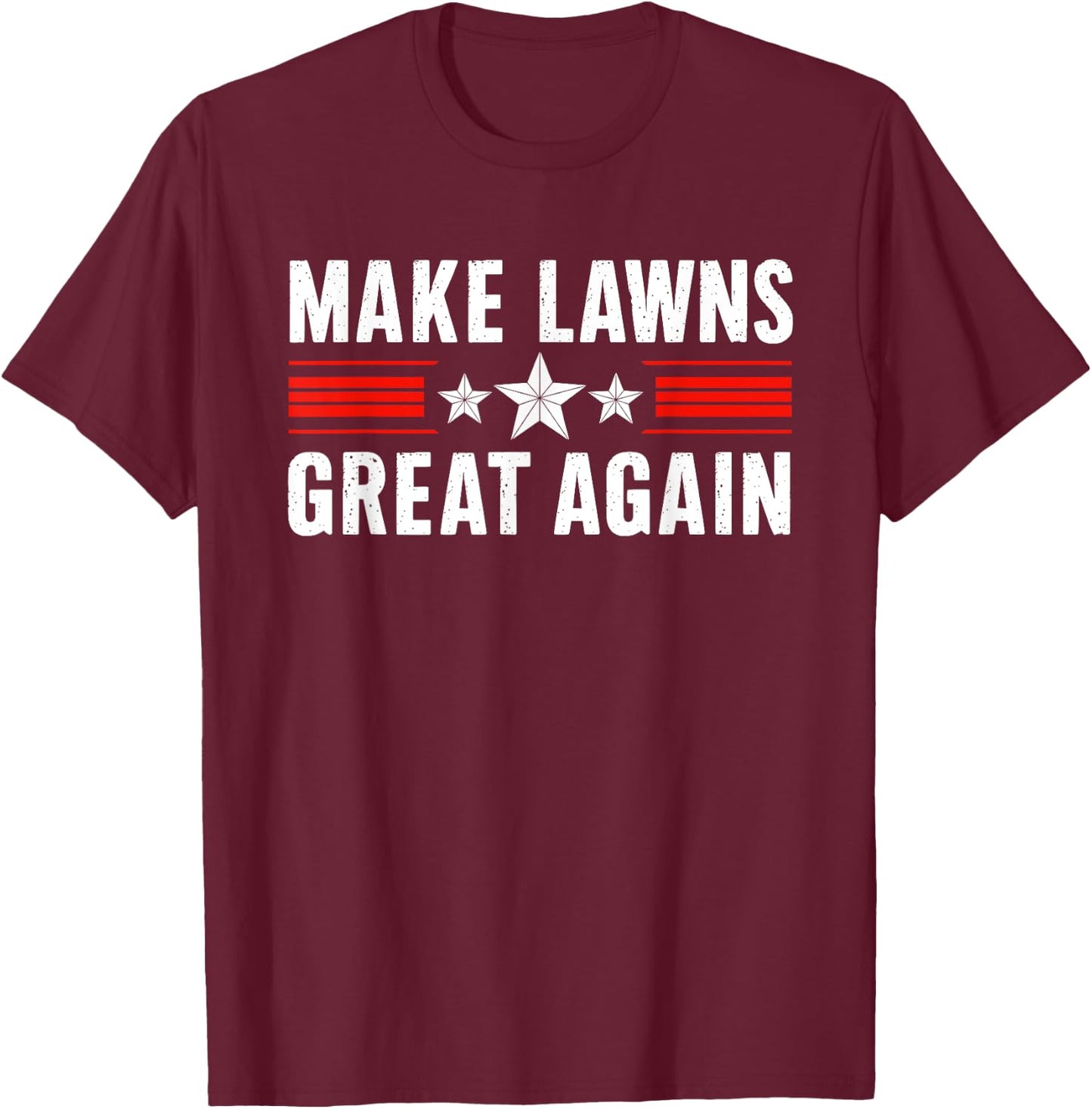 Funny Lawn Mower Dad Gardener: Make Lawns Great Again T-Shirt - T-Shirt | Maroon