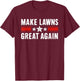 Funny Lawn Mower Dad Gardener: Make Lawns Great Again T-Shirt - T-Shirt | Maroon