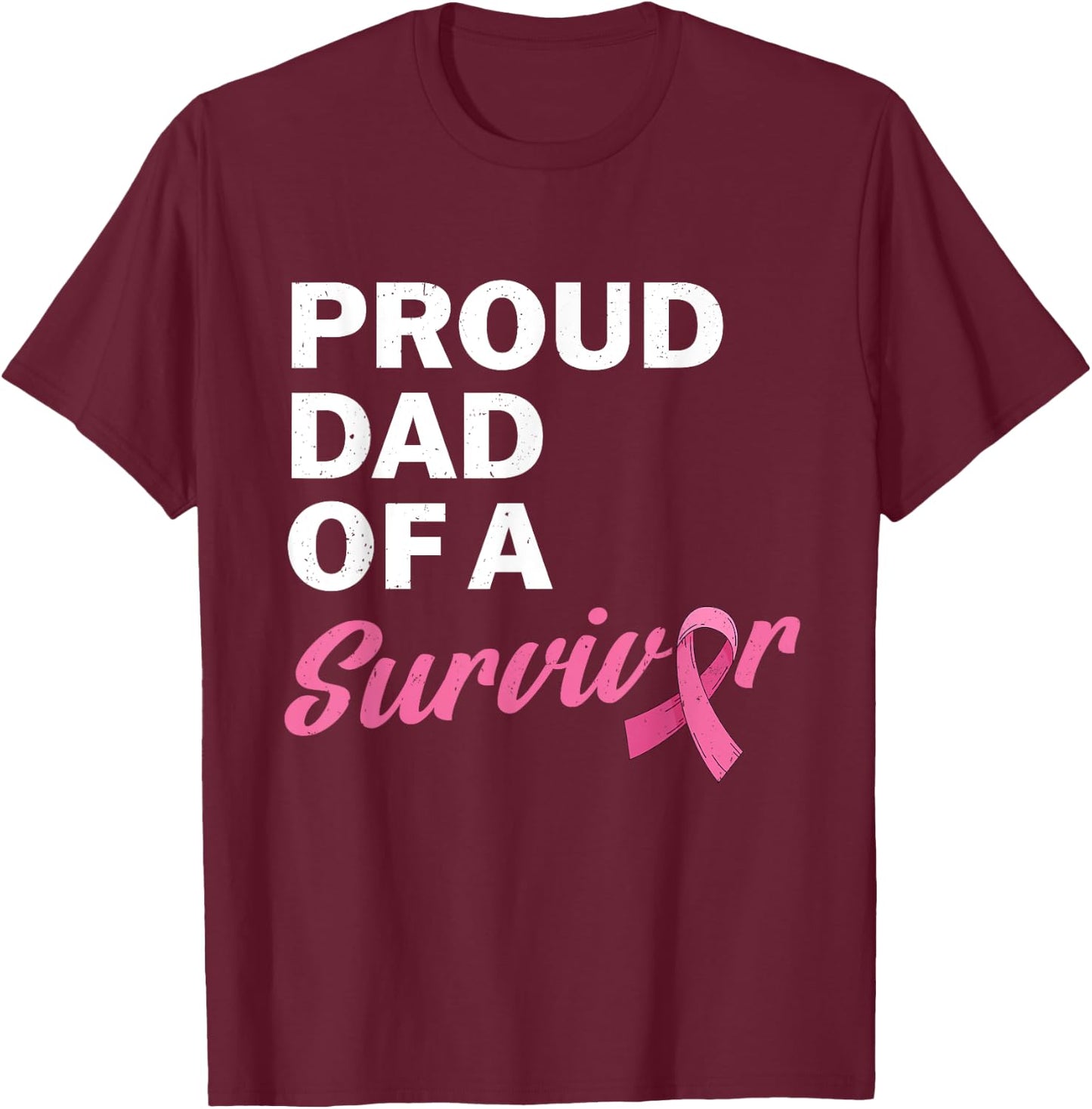 Dad Of A Survivor My Daughter Is A Breast Cancer Survivor T-Shirt - T-Shirt | Maroon