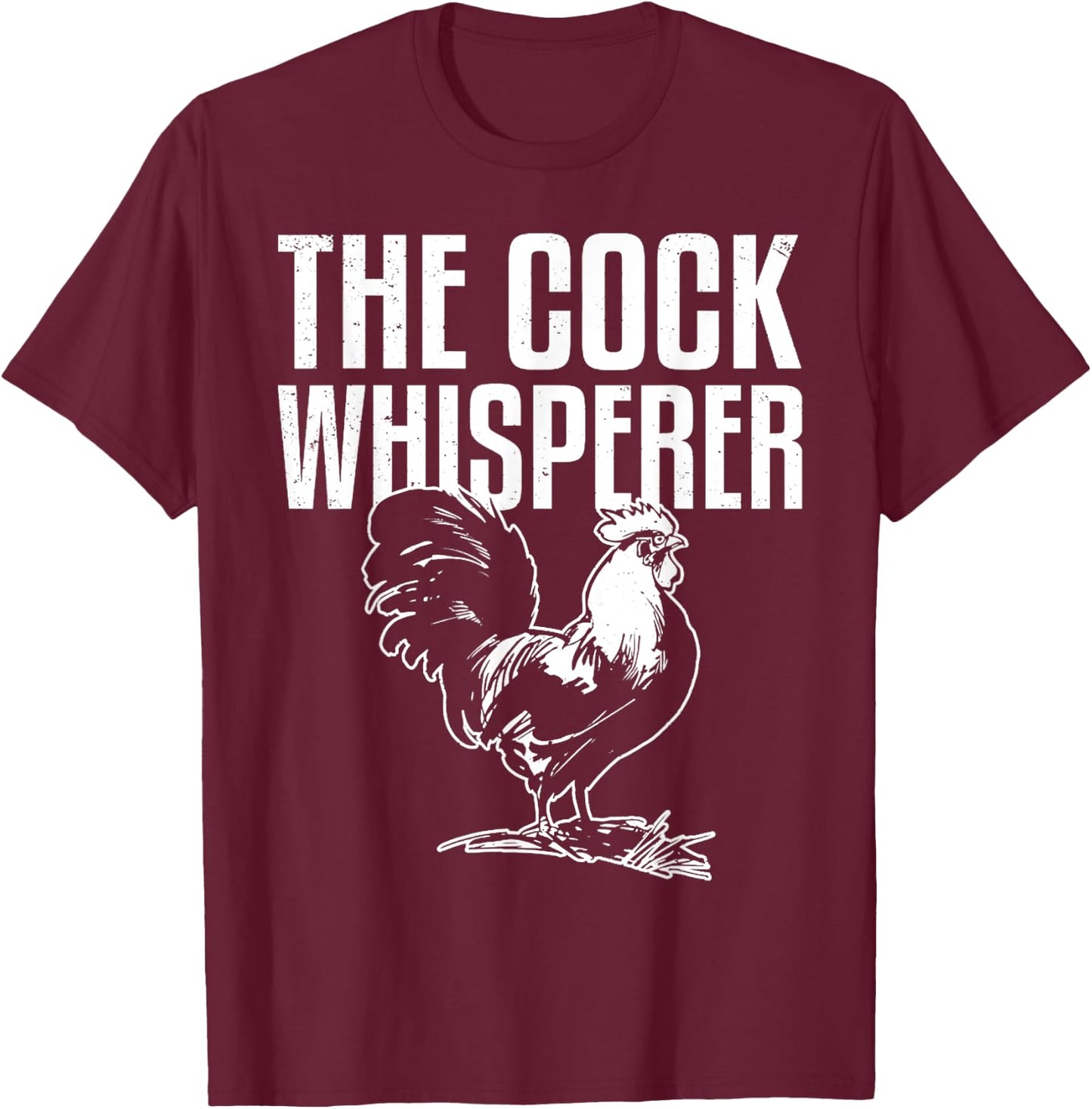 Cock Whisperer Animal Funny Adult Joke Chicken Hen Lover T-Shirt - T-Shirt | Maroon