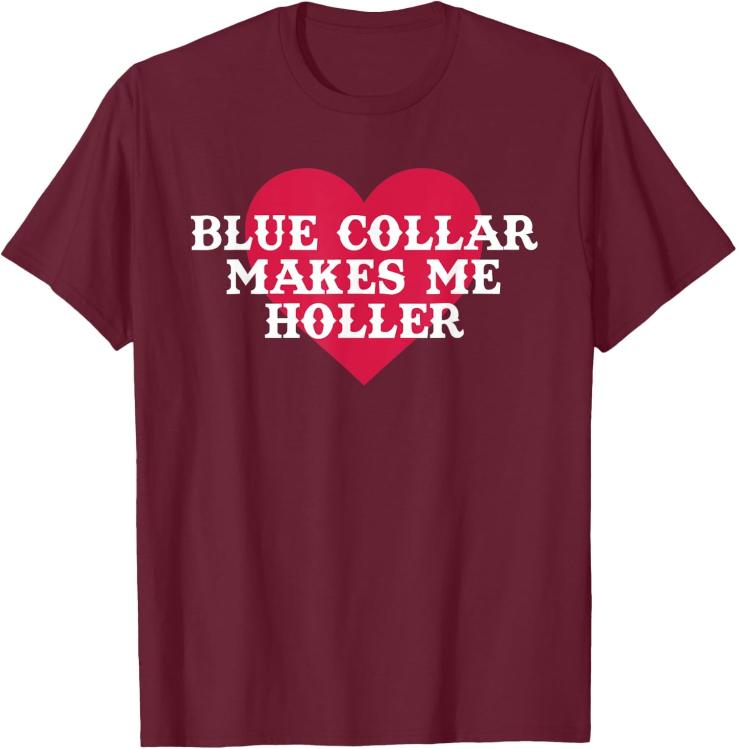 Blue Colla Makes Me Holla Funny Quote T-Shirt - T-Shirt | Maroon