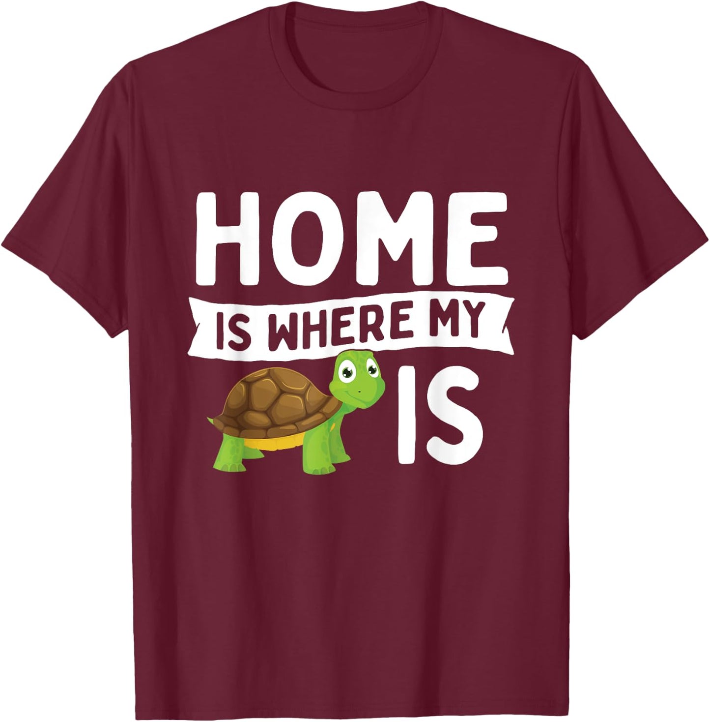 Home Is Where My Turtle Is - Wildlife Cute Tortoise T-Shirt - T-Shirt | Maroon