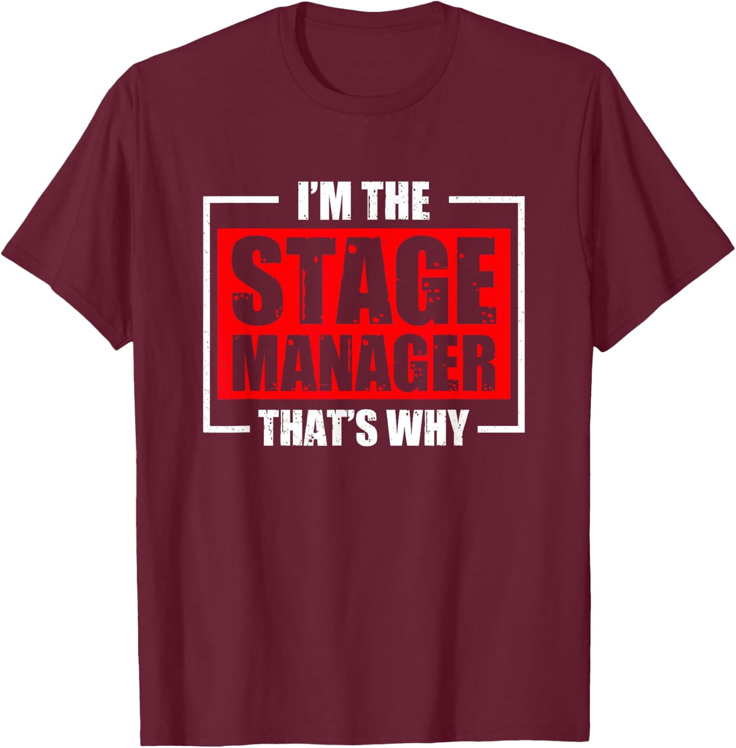 I'm The Stage Manager That's Why Broadway Musical Theater T-Shirt - T-Shirt | Maroon