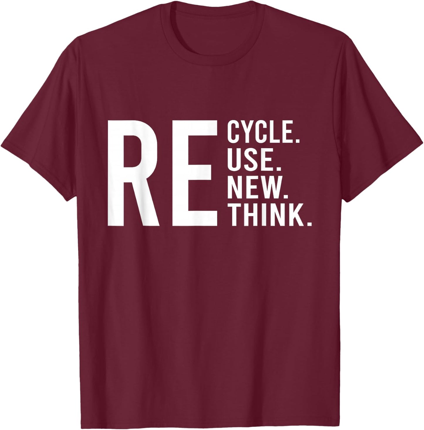 Recycle Reuse Renew Rethink Crisis Environmental Activism T-Shirt - T-Shirt | Maroon