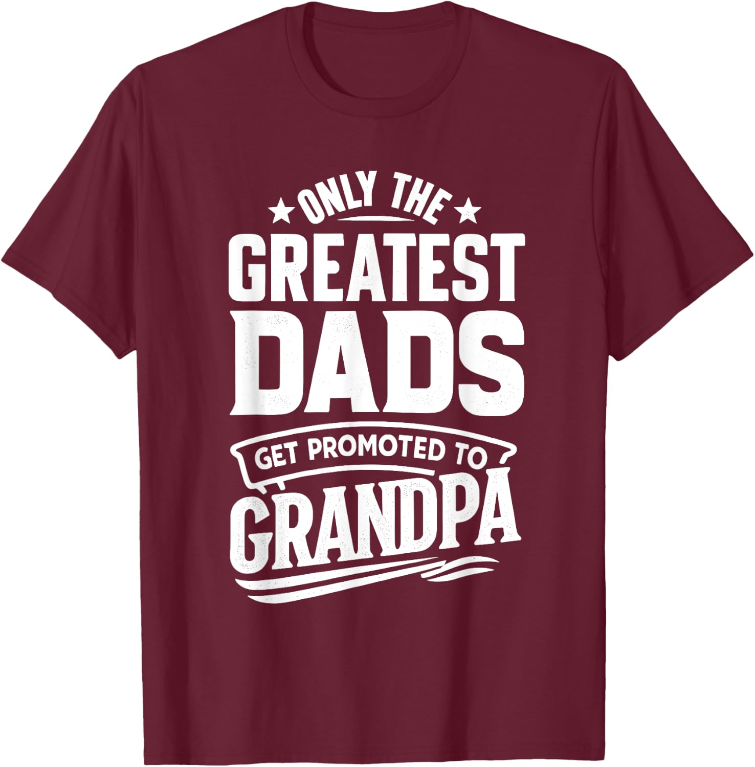 Greatest Dads Get Promoted To Grandpa Father's Day Grandpa T-Shirt - T-Shirt | Maroon