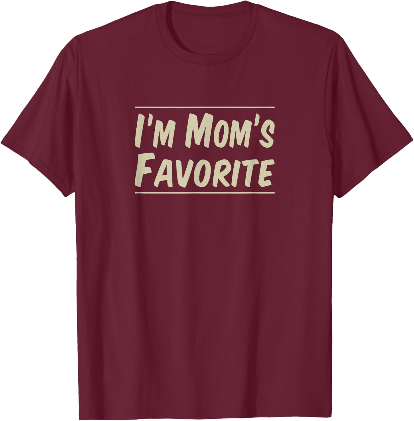I'm Mom's Favorite T-Shirt - T-Shirt | Maroon