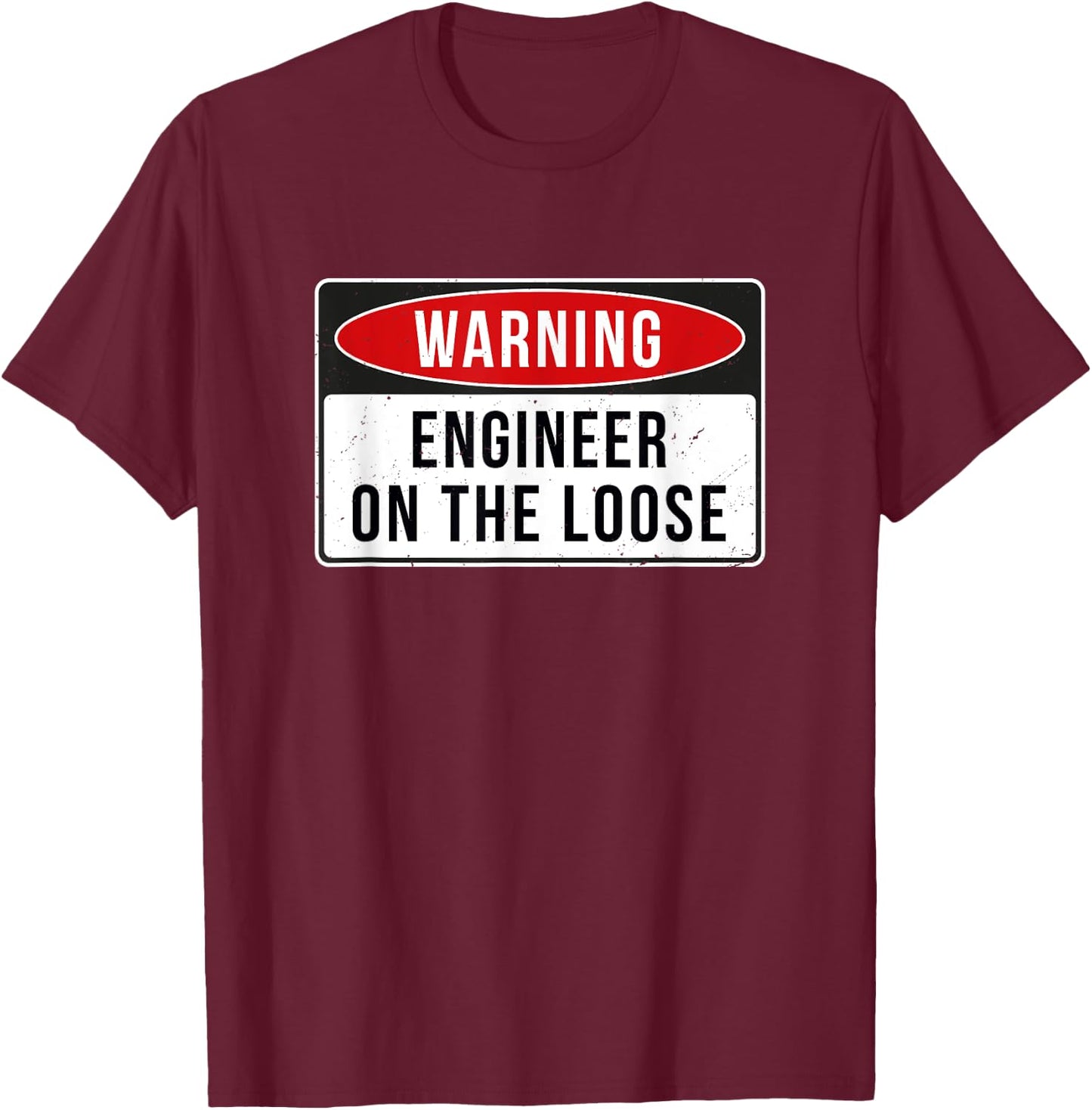 Warning Sign - Engineer On The Loose Funny Job Quote T-Shirt - T-Shirt | Maroon