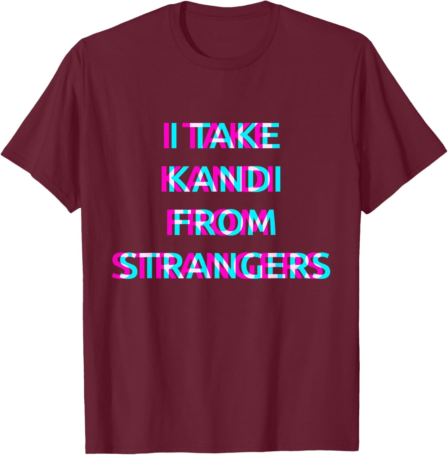 I Take Kandi From Strangers Techno EDM Music Festival Raver T-Shirt - T-Shirt | Maroon