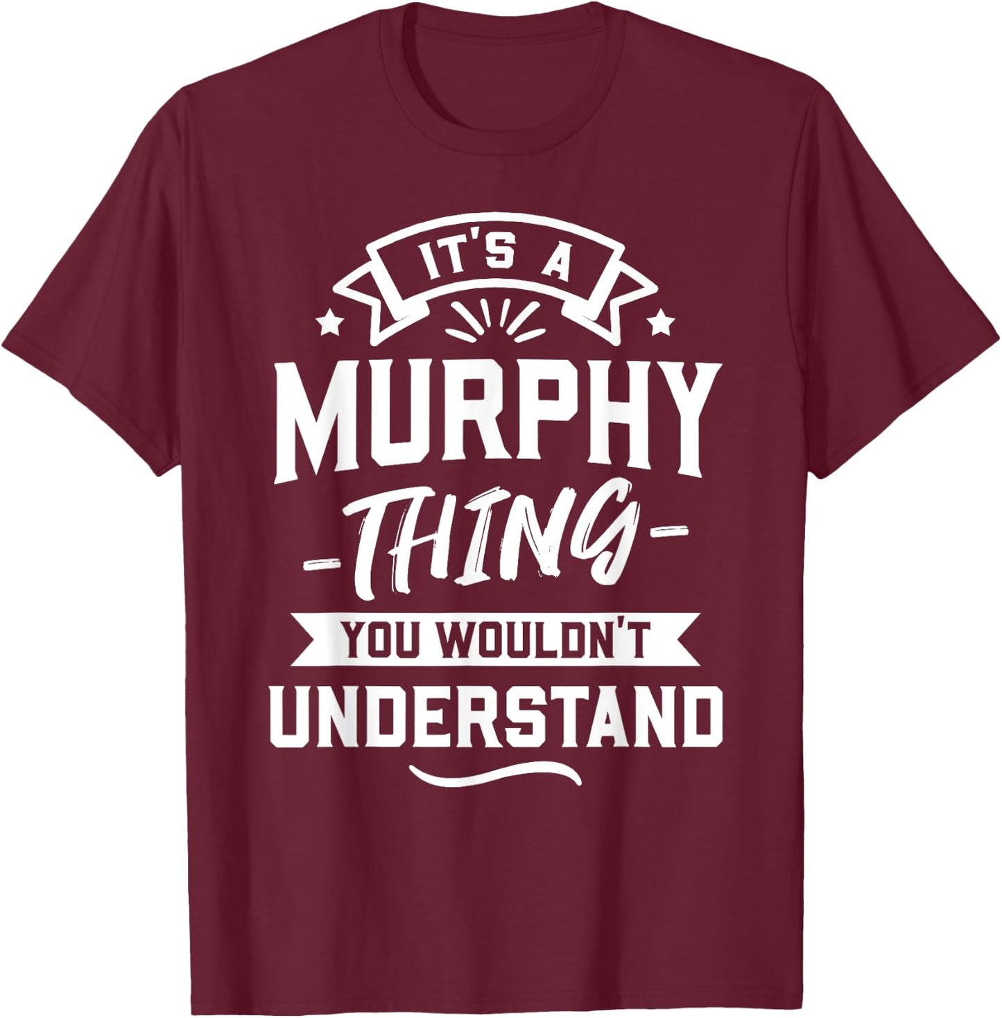 It's A Murphy Thing You Wouldn't Understand - Surname Gift T-Shirt - T-Shirt | Maroon