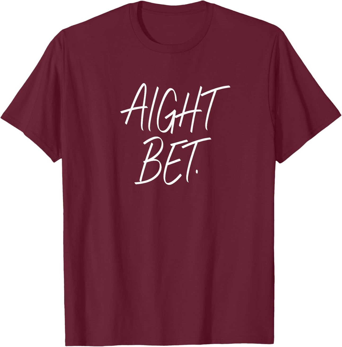 Aight Bet. - Popular urban sayings - White Letters T-Shirt - T-Shirt | Maroon
