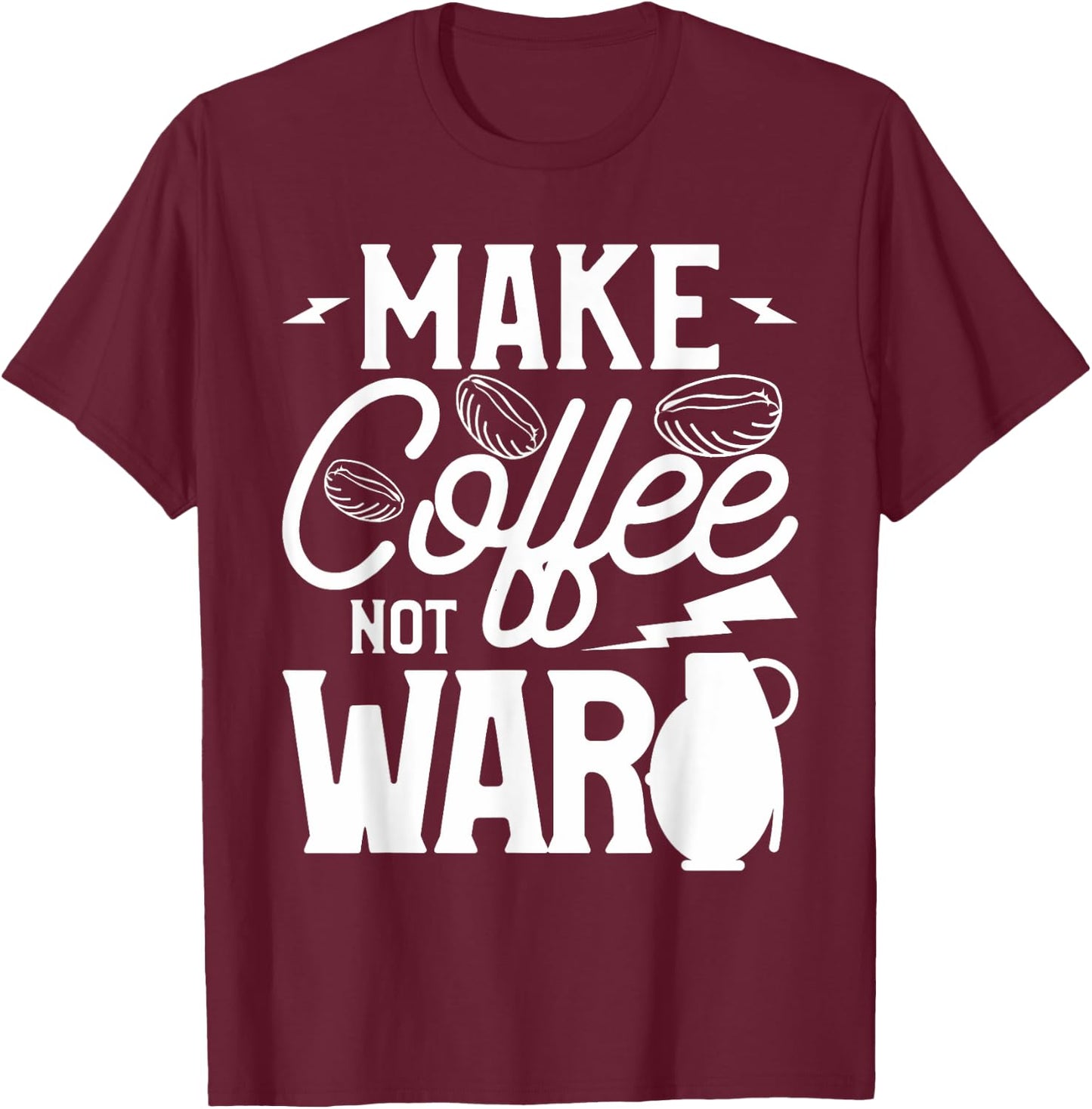 Make Coffee Not War For A Caffeine Lover T-Shirt - T-Shirt | Maroon
