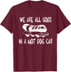 We Are All Gods In A HotDog Car Funny Apparel Women T-Shirt - T-Shirt | Maroon