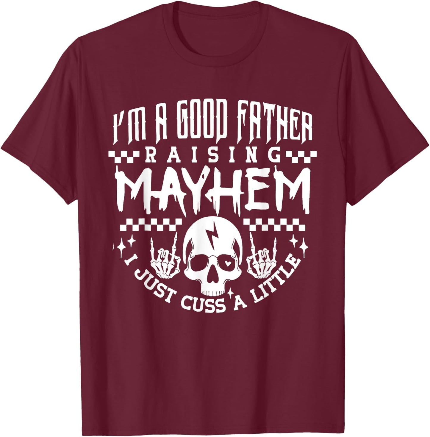 I'm A Good Father Raising Mayhem Dads Club Retro Fathers Day T-Shirt - T-Shirt | Maroon