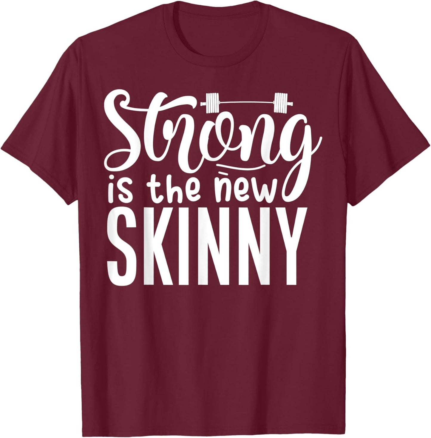 Strong Is The New Skinny Fitness Workout Exercise Gym T-Shirt - T-Shirt | Maroon