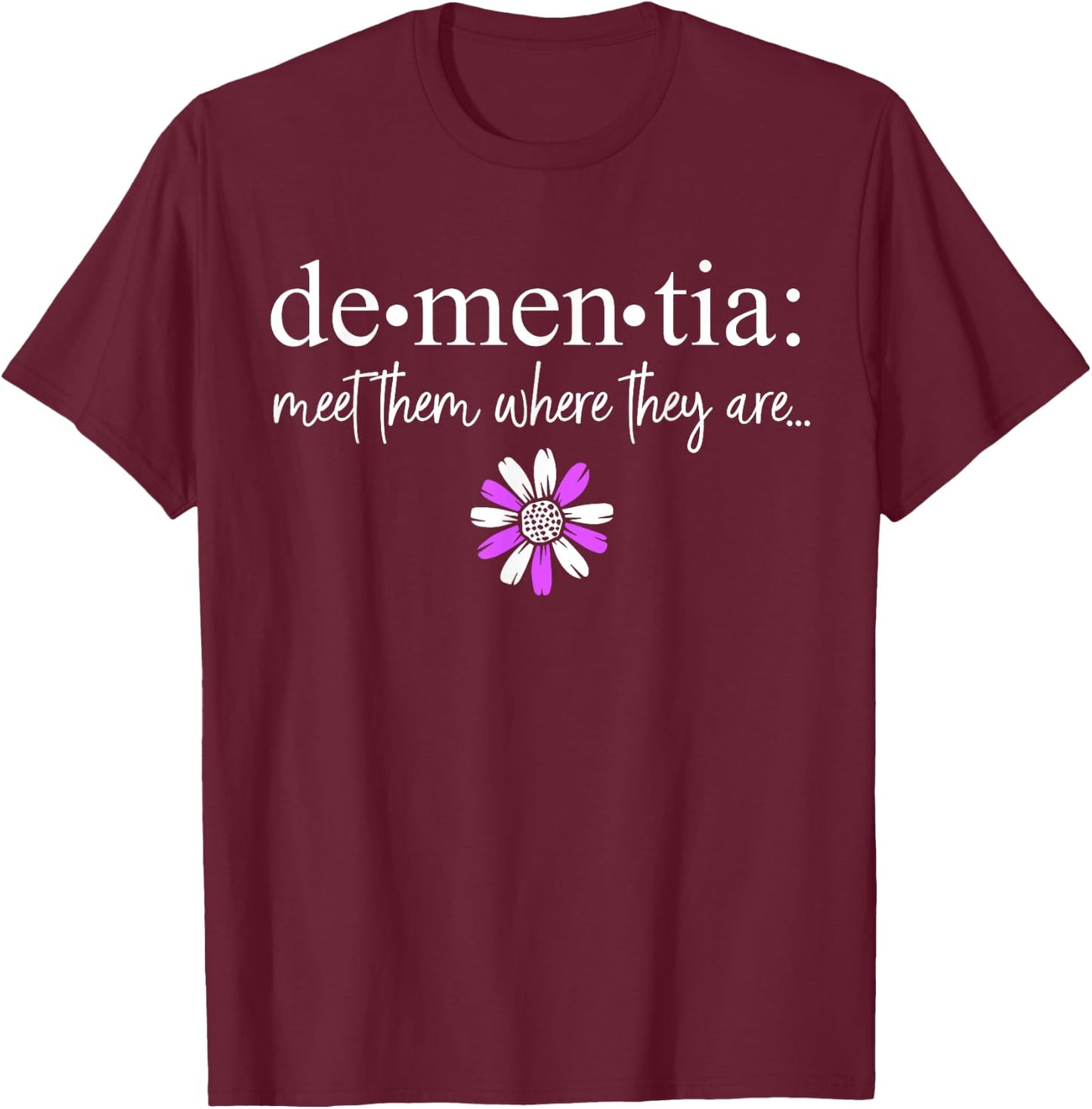 Dementia Meet Them Where They Are Alzheimer's Disease T-Shirt - T-Shirt | Maroon