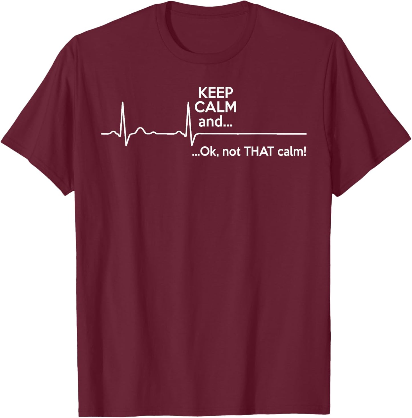 Funny - Keep Calm And Ok Not That Calm T-Shirt - T-Shirt | Maroon
