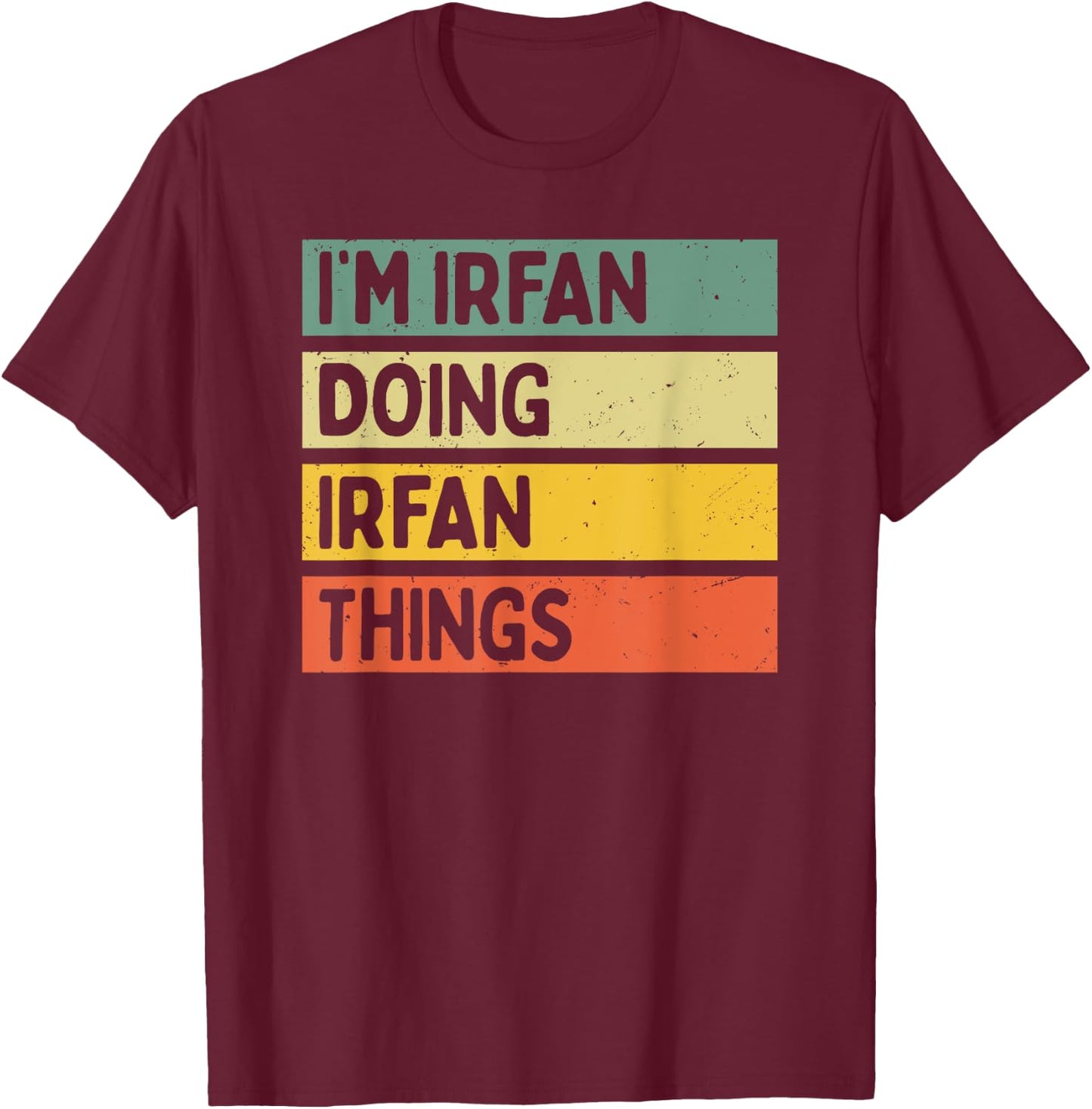 I'm Irfan Doing Irfan Things Funny Personalized Quote T-Shirt - T-Shirt | Maroon