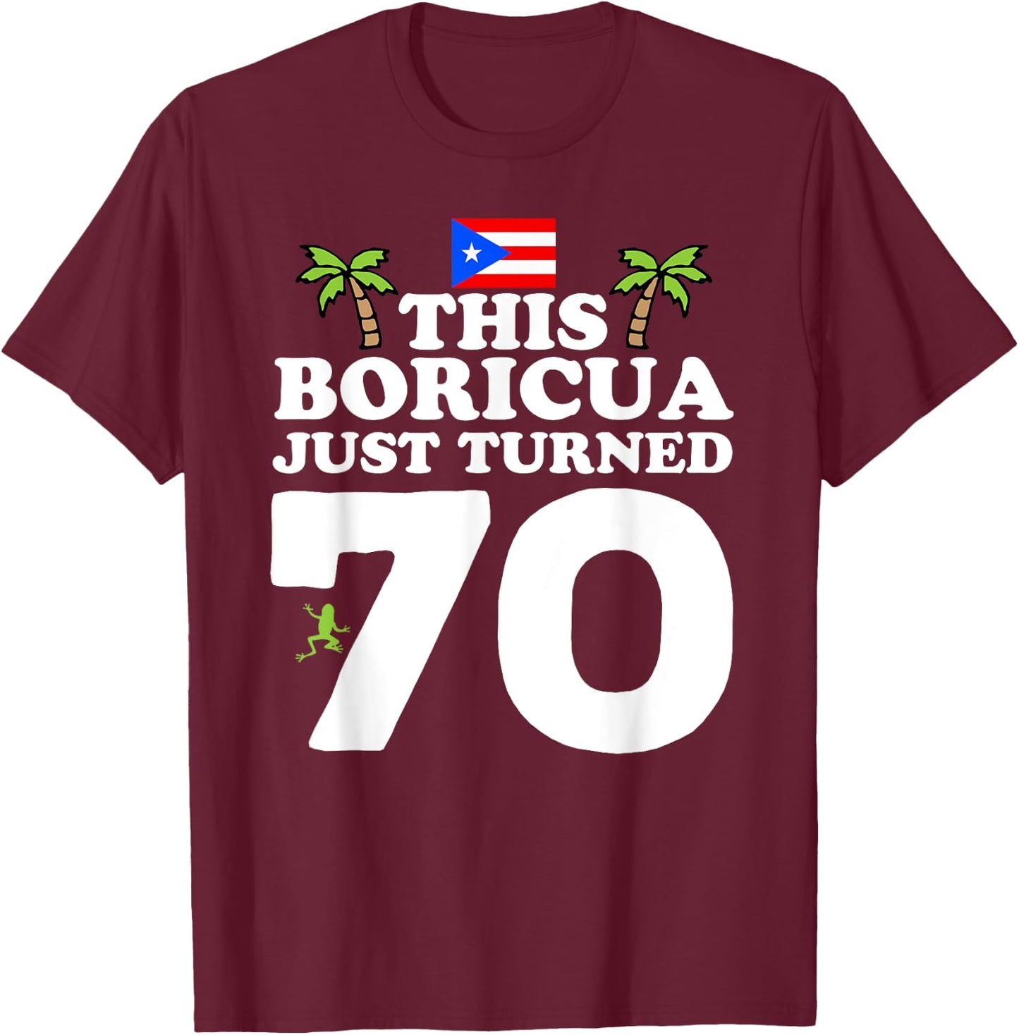 This Boricua Just Turned 70 - Puerto Rican 70th Birthday T-Shirt - T-Shirt | Maroon