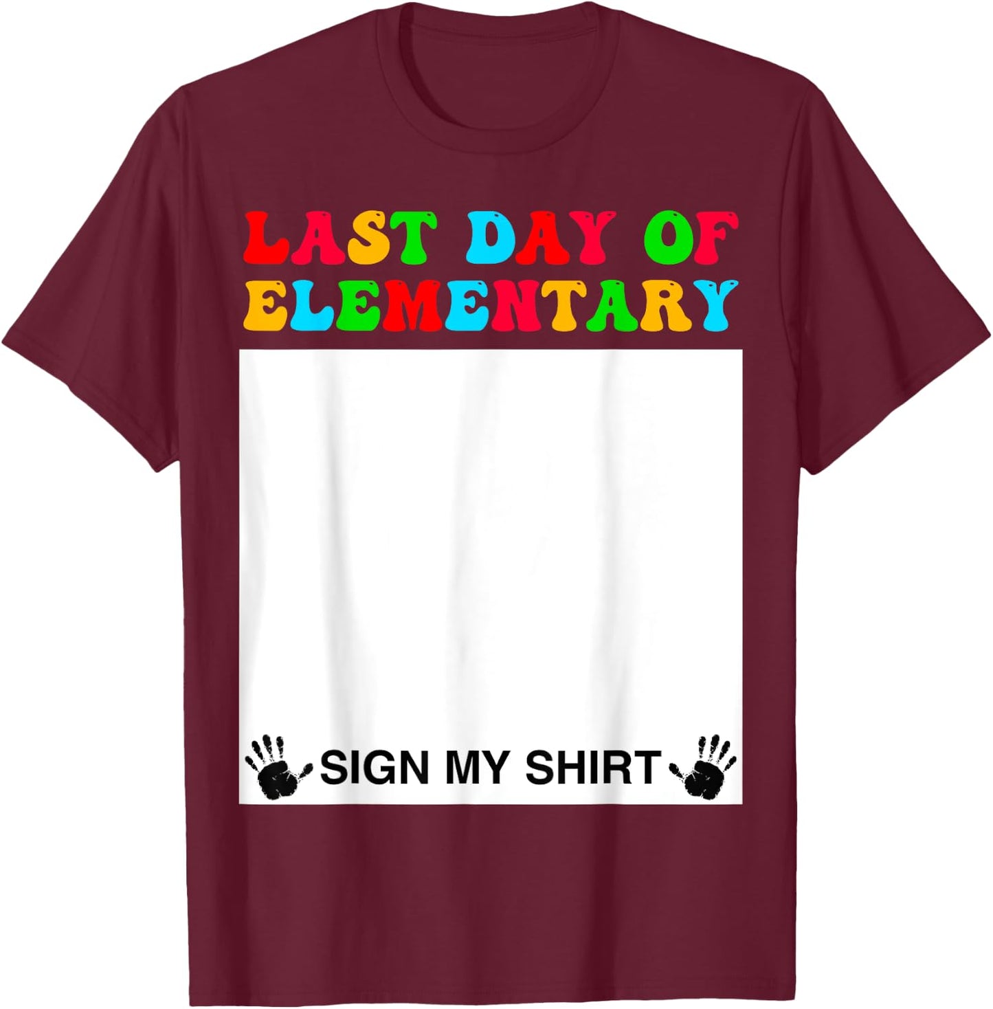 Last day of Elementary Sign My Shirt Back to School Funny T-Shirt - T-Shirt | Maroon