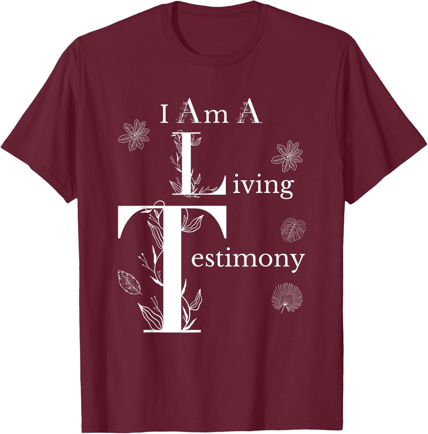 I Am A Living Testimony Floral Leaves Religious Christians T-Shirt - T-Shirt | Maroon
